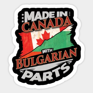 Made In Canada With Bulgarian Parts - Gift for Bulgarian From Bulgaria Sticker